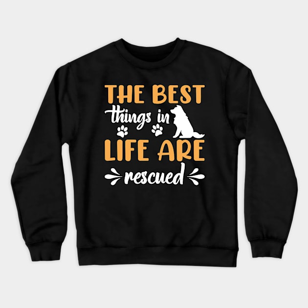 The Best Things In Life Are Rescued Dog Dogs Crewneck Sweatshirt by fromherotozero